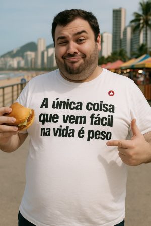 CAMISETA A ÚNICA COISA QUE VEM FÁCIL NA VIDA É PESO.