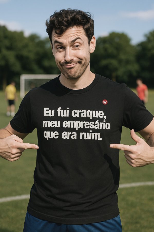 CAMISETA COM FRASE EU FUI CRAQUE MEU EMPRESÁRIO QUE ERA RUIM